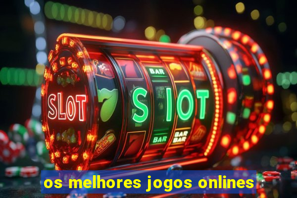 os melhores jogos onlines